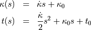 \begin{eqnarray*}
\kappa(s) &=& \dot{\kappa}s + \kappa_0\\
t(s) &=& \frac{\dot{\kappa}}{2}s^2 + \kappa_0 s + t_0\\
\end{eqnarray*}
