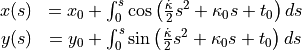 \begin{eqnarray*}
x(s) &= x_0 + \int_0^s \cos\left(\frac{\dot{\kappa}}{2}s^2 + \kappa_0 s + t_0\right) ds\\
y(s) &= y_0 + \int_0^s \sin\left(\frac{\dot{\kappa}}{2}s^2 + \kappa_0 s + t_0\right) ds\\
\end{eqnarray*}